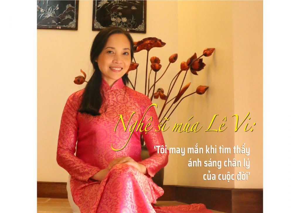 Nghệ sĩ múa Lê Vi: ‘Tôi may mắn khi tìm thấy ánh sáng chân lý của cuộc đời’