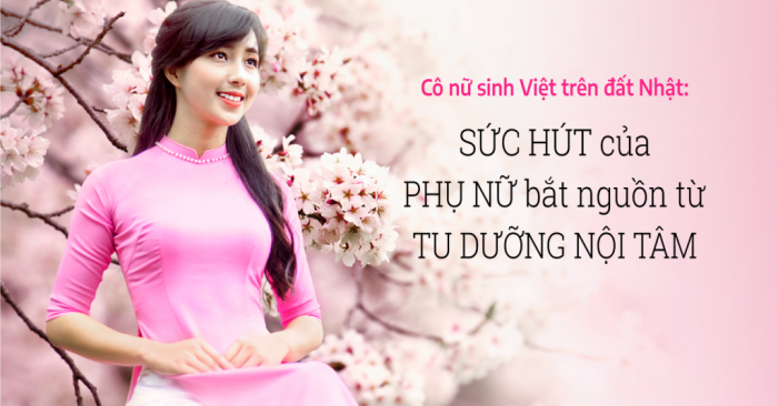 Cô nữ sinh Việt trên đất Nhật: ‘Sức hút của phụ nữ bắt nguồn từ tu dưỡng nội tâm’