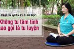 Thạc sỹ Quản lý Giáo dục: Không tu tâm tính sao gọi là tu luyện