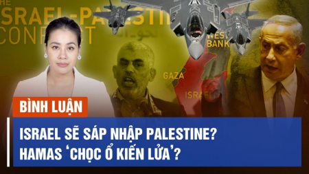 Israel sẽ sáp nhập Palestine? Hamas ‘chọc ổ kiến lửa’?