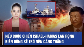 Chuyên gia: Nếu cuộc chiến Israel-Hamas lan rộng, Biển Đông sẽ trở nên căng thẳng