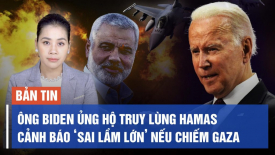 Ông Biden cảnh báo ‘sai lầm lớn’ nếu Do Thái chiếm Gaza, nhưng ủng hộ ‘truy lùng’ Hamas