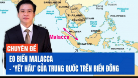 ‘Tình thế tiến thoái lưỡng nan Malacca’ - Một thách thức an ninh lớn đối với Trung Quốc