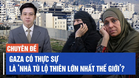 Gaza có thực sự là ‘nhà tù lộ thiên lớn nhất thế giới’?