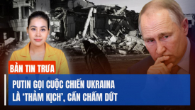 Ông Putin gọi cuộc chiến Ukraina là một thảm kịch, cần phải chấm dứt