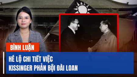 Chuyên gia: Kissinger đã phản bội Đài Loan như thế nào?