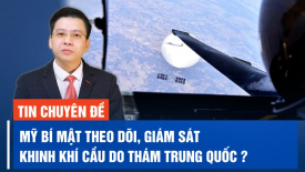 Nỗ lực bí mật của Mỹ nhằm theo dõi, che giấu và giám sát khinh khí cầu do thám Trung Quốc