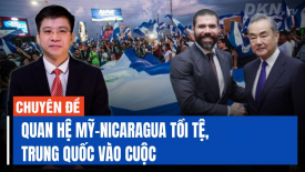 Mỹ chật vật ở khu vực sân sau: 'Nicaragua nâng cấp quan hệ với Trung Quốc'