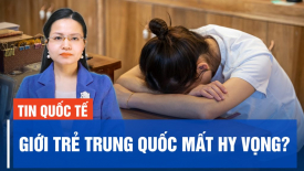 Từ phong trào ‘nằm thẳng’, ‘thanh niên bốn không’ đến ‘mười không’, giới trẻ Trung Quốc mất hy vọng?