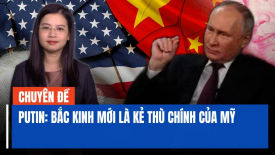 Diễn đàn tinh hoa: Ông Putin ngụ ý chính quyền Bắc Kinh mới là kẻ thù lớn nhất của Hoa Kỳ