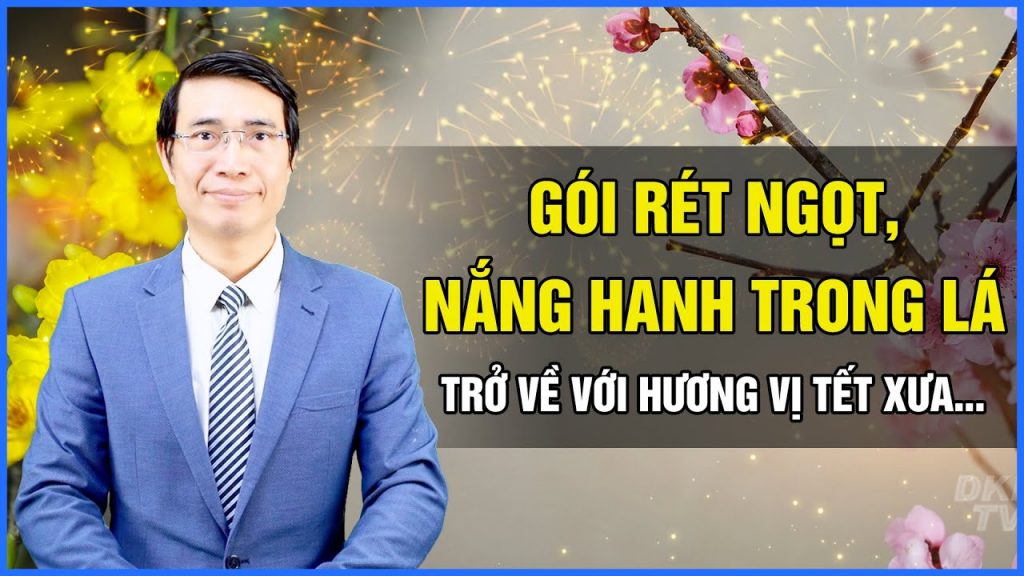 'Gói rét ngọt, nắng hanh trong lá’ - Trở về với hương vị Tết xưa…