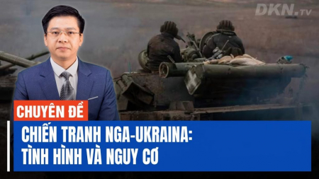 Chiến tranh Nga-Ukraina: Tình hình và nguy cơ