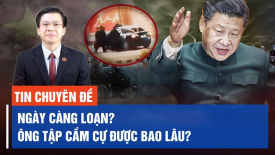 Chuyên gia: Ngày càng hỗn loạn, ông Tập có thể cầm cự được bao lâu?