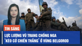 Lực lượng chống Nga kéo cờ ở các làng vùng Belgorod; Ông Putin cảnh báo Chiến tranh thế giới thứ ba