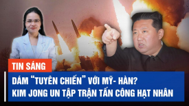 Thách thức chưa từng có, Kim Jong Un tập trận tấn công hạt nhân "tuyên chiến" với Mỹ- Hàn