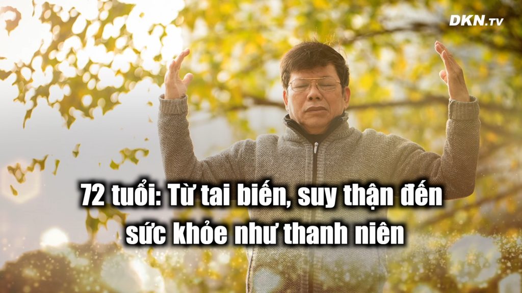 72 tuổi: Từ tai biến, suy thận đến sức khỏe như thanh niên