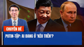 Putin-Tập: Ai đang ở ‘kèo trên'?