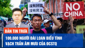 100.000 người Đài Loan biểu tình ‘vạch trần âm mưu’ của ĐCSTQ