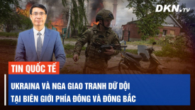 Tổng thống Zelenskyy: trận chiến khốc liệt đang diễn ra tại biên giới phía Đông và Đông Bắc Ukraina