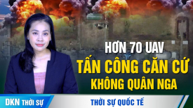 Hơn 70 UAV tấn công căn cứ không quân Nga trong đêm; Nga nói Ukraina tấn công Belgorod