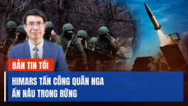 HIMARS tấn công quân Nga ẩn náu trong rừng; Nga tuyên bố phá huỷ thiết giáp Mỹ viện trợ