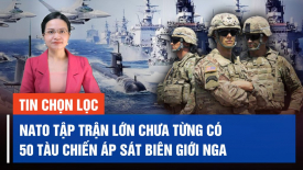 50 tàu chiến NATO tập trận lớn chưa từng có, áp sát biên giới Nga