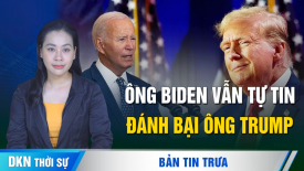 Ông Biden không từ bỏ cuộc đua; Quan chức Trung Quốc ‘làm màu’ khiến người dân phẫn nộ