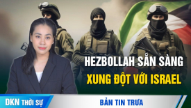 Hezbollah tuyên bố sẵn sàng ‘xung đột tổng lực’ với Israel; Nga rầm rộ tập trận ở Thái Bình Dương