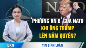 'Phương án B' của NATO khi ông Trump nên nắm quyền?