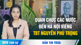 Quan chức cấp cao Trung Quốc, Mỹ, Hàn, Nhật đến Hà Nội viếng TBT Nguyễn Phú Trọng