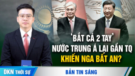 TQ thâm nhập Trung Á, Nga đành chấp thuận?; Ukraina bác cáo buộc tăng cường quân đội gần Belarus