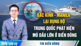 Bắc Kinh - Manila lại đụng độ; Trung Quốc phát hiện mỏ dầu lớn ở Biển Đông