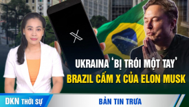 Brazil cấm mạng xã hội X của Elon Musk; Ukraina ‘bị trói một tay’ trong cuộc đối đầu với Nga