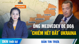 Thất thủ ở biên giới: Ông Medvedev dọa Nga sẽ ‘tiếp quản' hết lãnh thổ của Ukraina