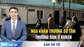 Nga khẩn trương sơ tán thường dân ở Kursk; Người đàn ông đào tẩu đến Mỹ tố cáo tội ác của ĐCSTQ