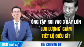 Chuyên gia: Ông Tập rơi vào 3 bẫy lớn, ‘lưu lượng Tập' trở thành chủ đề nóng