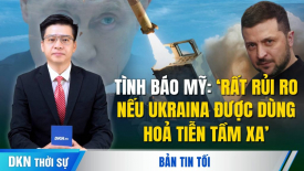 Tình báo Mỹ: ‘nhiều rủi ro’ nếu Ukraina tấn công sâu vào Nga; Tàu chở dầu Nga đe dọa Baltic