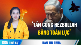 Israel tấn công Hezbollah bằng toàn lực; SpaceX định đầu tư 1,5 tỷ USD vào Việt Nam