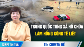 Trung Quốc từng xả hồ chứa làm Hồng Kông tê liệt; Trong thảm hoạ không được phép giấu thông tin