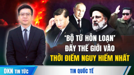 Bình luận: ‘Bộ Tứ hỗn loạn’ đang tạo ra thời điểm nguy hiểm nhất kể từ Chiến tranh Lạnh