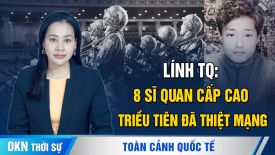 Lính TQ: 8 sĩ quan cấp cao Triều Tiên đã thiệt mạng