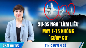 Không sợ phi công Mỹ ‘cướp cò'? Su-35 Nga tạt đầu bất ngờ khiến F-16 chao đảo