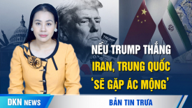 Iran, Trung Quốc ‘gặp ác mộng’ nếu ông Trump đắc cử tổng thống Mỹ?