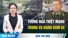 Đánh bom ở Mát-xcơ-va, tướng Nga thiệt mạng; Căng thẳng giữa hai nước láng giềng có vũ khí hạt nhân