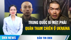 Trung Quốc bí mật phái gần 20.000 quân tham chiến ở Ukraina để chuẩn bị cho cuộc chiến Đài Loan