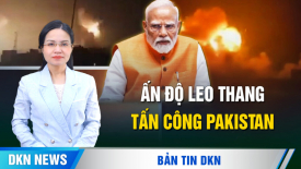 Ấn Độ leo thang tấn công 24 đợt vào Pakistan; Trung Quốc đàm phán với Hoa Kỳ tại 1 nước Châu Âu