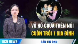 Lâm Đồng: Vỡ hồ chứa, lũ cuồn cuộn về trong đêm, cả gia đình bị cuốn trôi