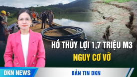 Lâm Đồng: Hồ thủy lợi 1,7 triệu m3 nguy cơ vỡ; Hoa Kỳ thu hồi 80.000 thị thực
