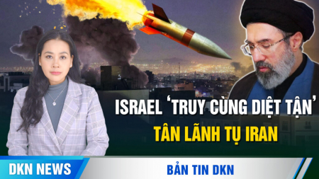 Israel tuyên bố ‘truy cùng diệt tận’ tân lãnh tụ Iran; Vụ bắt giữ Trương Hựu Hiệp ám ảnh Lưỡng hội