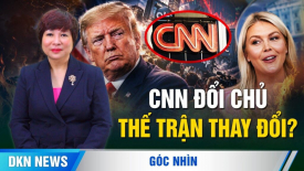 CNN đổi chủ, Fox News xáo trộn: Cán cân quyền lực đang nghiêng về đâu?